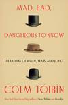MAD, BAD, DANGEROUS TO KNOW. The Fathers of Wilde, Yeats and Joyce
