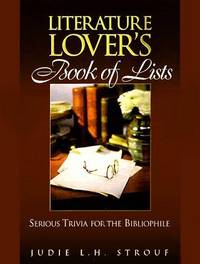 Literature Lover's Book of Lists: Serious Trivia for the Bibliophile by Judie L. H STROUF - First Edition - 1998 - from abookshop (SKU: 910275)