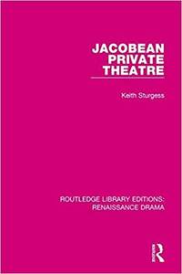 Jacobean Private Theatre (Routledge Library Editions: Renaissance Drama)