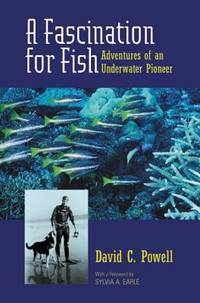 A Fascination for Fish Adventures of an Underwater Pioneer (UC Press/Monterey Bay Aquarium Series in Marine Conservation)