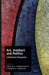 Art, Intellect and Politics: A Diachronic Perspective Studies on the interaction of art, thought and power, volume 6