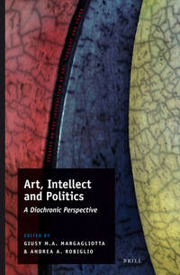 Art, Intellect and Politics: A Diachronic Perspective Studies on the interaction of art, thought and power, volume 6