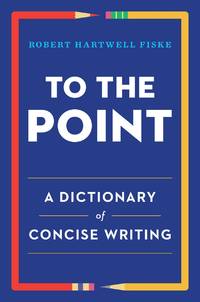 To the Point : A Dictionary of Concise Writing