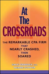 At the Crossroads: The Remarkable CPA Firm that Nearly Crashed, then Soared