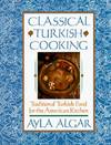 Classical Turkish Cooking:  Traditional Turkish Food for the American  Kitchen