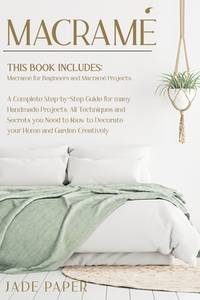 Macram�: THIS BOOK INCLUDES: Macram� for Beginners; Macram� Projects. A Complete...