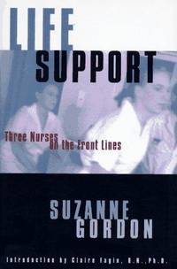 Life Support: Three Nurses on the Front Lines Suzanne Gordon and Claire M