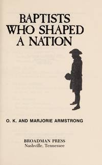 Baptists Who Shaped a Nation de Armstrong, Marjorie, Armstrong, O. K