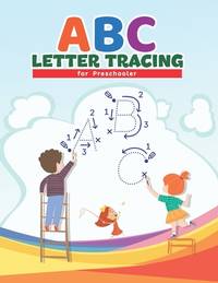 Abc Letter Tracing For Preschoolers: Preschool Practice Handwriting Workbook: Pre K, Kindergarten...