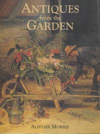 Antiques from the Garden by Morris, Alistair - 2000