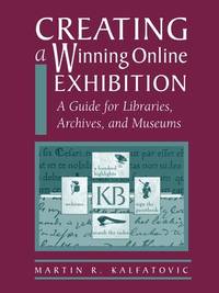 Creating a Winning Online Exhibition : A Guide for Libraries, Archives and Museums