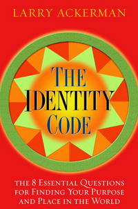 THE IDENTITY CODE : The 8 Essential Questions for Finding Your Purpose and Place in the World