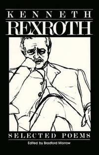 KENNETH REXROTH: Selected Poems.