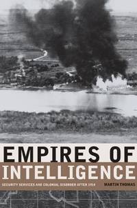 Empires of Intelligence: Security Services and Colonial Disorder after 1914