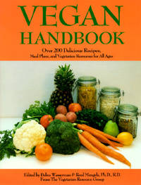 Vegan Handbook: Over 200 Delicious Recipes, Meal Plans, and Vegetarian Resources for All Ages (Vegetarian Journal Reports Series, 2nd Bk.) by Debra Wasserman; Debra Wasserman [Editor]; Reed Mangels [Editor]; - 1996-06-01