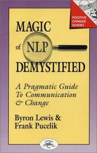 Magic of NLP Demystified: A Pragmatic Guide to Communication & Change