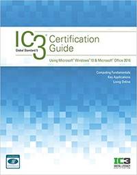 IC3 Certification Guide Using Microsoft Windows 10 & Microsoft Office 2016