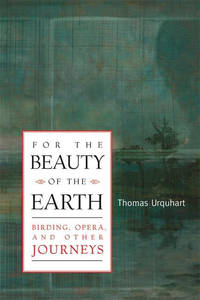 For the Beauty of the Earth; Birding, Opera and Other Journeys