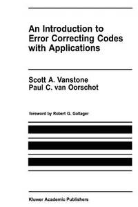 An Introduction to Error Correcting Codes with Applications (The Springer International Series in Engineering and Computer Science)