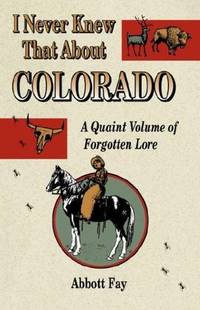 I Never Knew That About Colorado: A Quaint Volume of Forgotton Lore