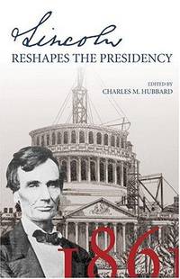 Lincoln Reshapes the Presidency