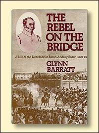 The rebel on the bridge: A life of the Decembrist Baron Andrey Rozen, 1800-84