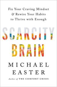 Scarcity Brain: Fix Your Craving Mindset and Rewire Your Habits to Thrive with Enough