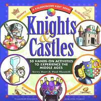 Knights & Castles: 50 Hands-On Activities to Experience the Middle Ages (Kaleidoscope Kids)