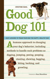 Good Dog 101: Easy Lessons to Train Your Dog the Happy, Healthy Way by Dahl, Cristine