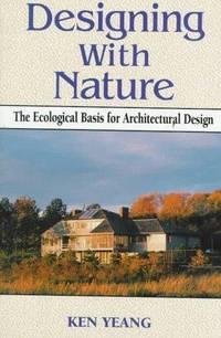 Designing with Nature; the Ecological Basis for Archietectural Design