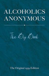 Alcoholic's Anonymous : The Big Book: The Original 1939 Edition