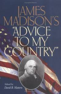 James Madison’s “Advice to my Country”