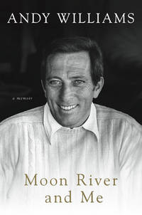 Moon River and Me: A Memoir by Andy  Williams - 2009