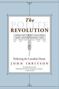 The Polite Revolution: Perfecting the Canadian Dream de John Ibbitson - 2006-10-17