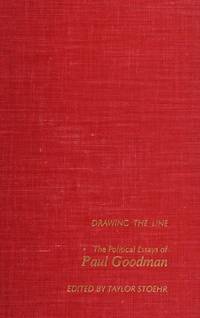 Drawing the Line: The Political Essays of Paul Goodman by Paul Goodman; Editor-Taylor Stoehr - 1977