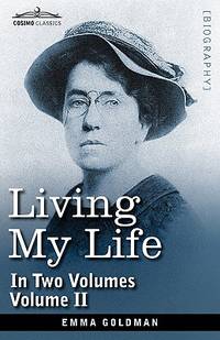 Living My Life, in two volumes: Vol. II by Emma Goldman - 2013-01-01