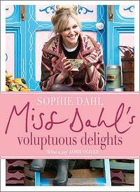 Miss Dahl's Voluptuous Delights: Guilt-free Eating with Abandon