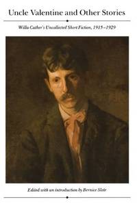 Uncle Valentine and Other Stories: Willa Cather's Uncollected Fiction 1915 1929