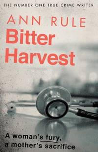 Bitter Harvest : A Woman's Fury. a Mother's Sacrifice