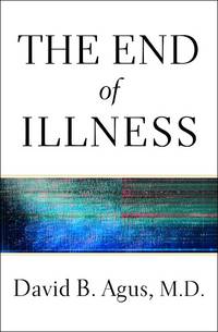 The End of Illness by David B. Agus - 2012-01-17