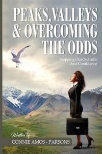 Peaks, Valleys and Overcoming The Odds: Stepping Out On Faith and Confidence