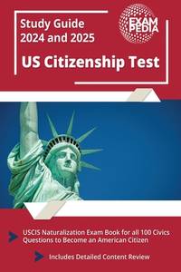 US Citizenship Test Study Guide 2023 and 2024: USCIS Naturalization Exam Book for all 100 Civics...