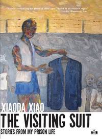 The Visiting Suit: Stories From My Prison Life