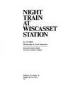 Night Train at Wiscasset Station by Kosti Ruohomaa; Lew Dietz - 1977