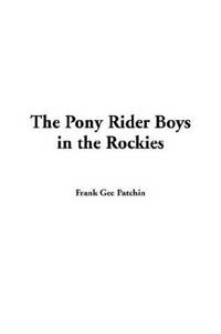 The Pony Rider Boys in the Rockies by Frank Gee Patchin - Paperback - 2003-11-19 - from Ergodebooks (SKU: DADAX1414265174)