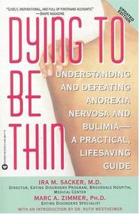 Dying to Be Thin: Understanding and Defeating Anorexia Nervosa and Bulimia--A Practical,...
