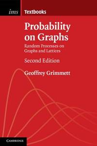 Probability on Graphs: Random Processes on Graphs and Lattices (Institute of Mathematical Statistics Textbooks, Series Number 8)