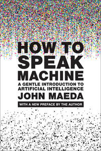 How to Speak Machine, with a new preface by the author: A Gentle Introduction to Artificial...