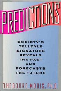 Predictions: Society&#039;s Telltale Signature Reveals the Past and Forecasts the Future by Modis, Theodore - 1992