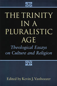 The Trinity in a Pluralistic Age : Theological Essays on Culture and Religion